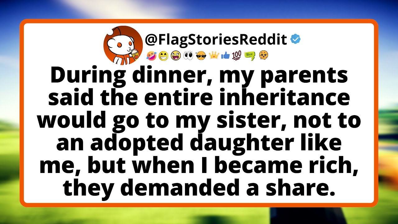 During dinner, my parents said the entire inheritance would go to my sister, not to an adopted...