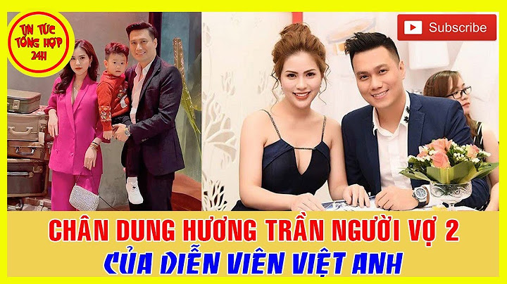 Hương trần vợ việt anh sinh năm bao nhiêu năm 2024