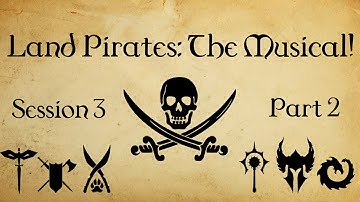 Land Pirates: The Musical! (D&D 3.5 Campaign) - Session 3, Part 2