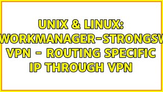 Unix & Linux: networkmanager-strongswan vpn - routing specific ip through VPN