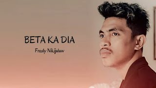 BETA KA DIA - Fresly Nikijuluw (Lyrics)