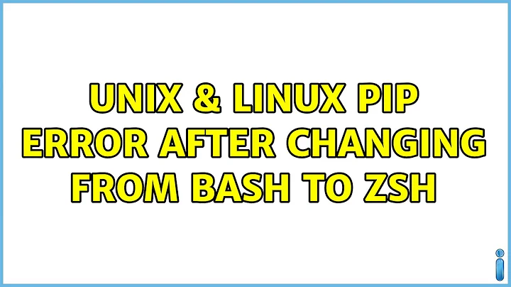 Unix & Linux: Pip error after changing from bash to zsh (2 Solutions!!)