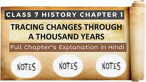 Chapter 1 class 7 History Notes + Full Explanation | Tracing Changes Through a Thousand Years CBSE