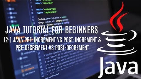 Java tutorial for beginners 12: Pre-Increment vs Post-Increment & Pre-Decrement vs Post-Decrement