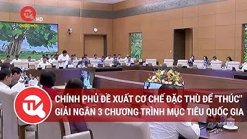Chính phủ đề xuất cơ chế đặc thù để "thúc" giải ngân 3 chương trình mục tiêu quốc gia