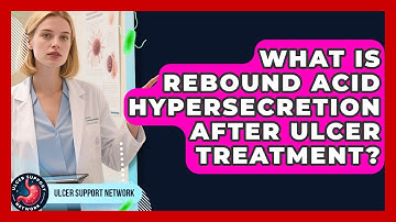 What Is Rebound Acid Hypersecretion After Ulcer Treatment? - Ulcer Support Network