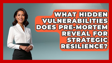 What Hidden Vulnerabilities Does Pre-mortem Reveal For Strategic Resilience? - Crisis Response Coach