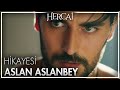 Aslan Aslanbey hikayesi nasıl başladı?