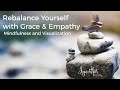 How to Rebalance Yourself with Grace and Empathy - Guided Visualization