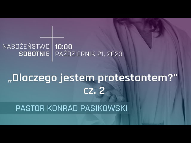 NABOŻEŃSTWO | "Dlaczego jestem protestantem? cz.2" | pastor Konrad Pasikowski | 21.10.2023