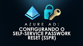 AZURE AD: CONFIGURANDO O SELF-SERVICE PASSWORK RESET (SSPR)