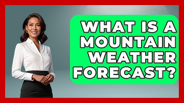What Is A Mountain Weather Forecast? - Weather Watchdog