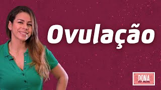 O que é ovulação e quais os sintomas comuns nessa fase do ciclo menstrual | Dona de Mim