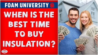 When is the Best Time to Buy Insulation? | Foam University by RetroFoam