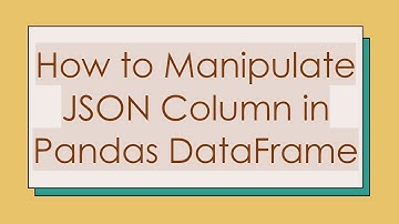 How to Manipulate JSON Column in Pandas DataFrame