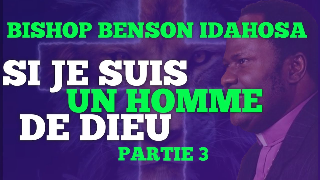 BISHOP BENSON IDAHOSA || SI JE SUIS HOMME DE DIEU 3eme Partie.
