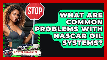 What Are Common Problems With NASCAR Oil Systems? - Pit Stop Chronicles