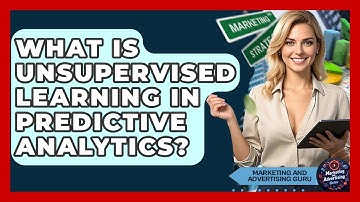 What Is Unsupervised Learning In Predictive Analytics? - Marketing and Advertising Guru