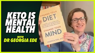 KETO IS MENTAL HEALTH with DR. GEORGIA EDE\