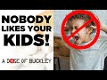 Nobody likes your kids  a dose of buckley