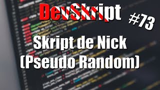 [Tutoriel Skript] DevSkript #73 - Skript de Nick (Pseudo Random)