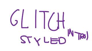 Glitch Styled Intro Test (READ DESCRIPTION)