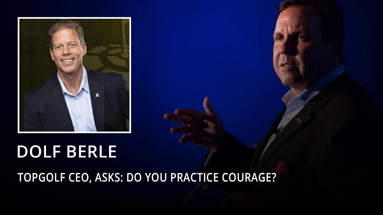 Dolf Berle, Topgolf CEO, asks: Do you practice courage?