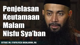Penjelasan Keutamaan Malam Nisfu Sya'ban  - Ustadz DR. Syafiq Riza Basalamah, MA