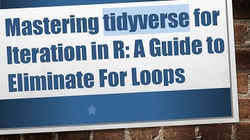 Mastering tidyverse for Iteration in R: A Guide to Eliminate For Loops