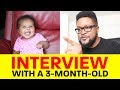 Interview with a 3monthold