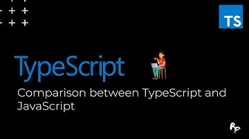 Comparison between TypeScript and JavaScript | TypeScript Complete Guide