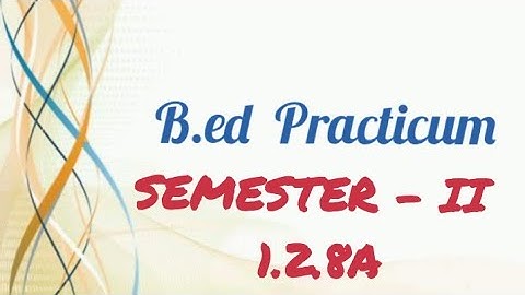 B.Ed , Semester -II Practicum - 1.2.8A( DESIGN AN ACTIVITY BASED CURRICULUM)