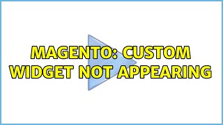 Magento: Custom Widget Not Appearing (2 Solutions!!)
