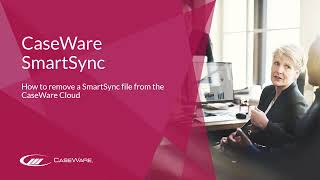 CaseWare SmartSync - How to remove a SmartSync file from CaseWare Cloud
