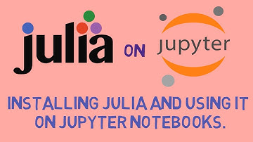 Downloading Julia Language and using it in Jupyter Notebooks.