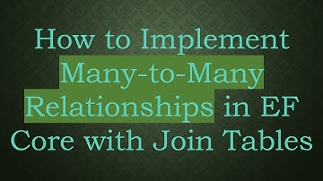 How to Implement Many-to-Many Relationships in EF Core with Join Tables