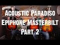 Acoustic Paradiso - The Epiphone Masterbilt - The models we didn't try!