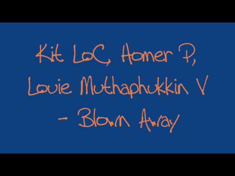 KIt LoC Homer P Louie Muthaphukkin V - Blown Away
