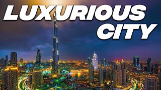 Dubai The Most Luxurious City In The World 2022