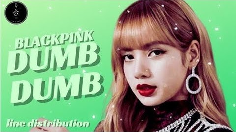 (How would) BKACKPINK Singing DUMB DUMB By SOMI line distribution