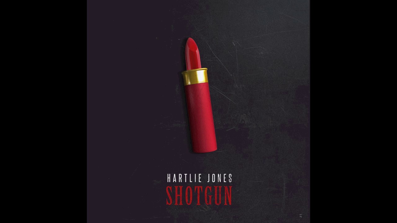 Watch Hartlie Jones - Shotgun on YouTube Watch Hartlie Jones - Shotgun on YouTube