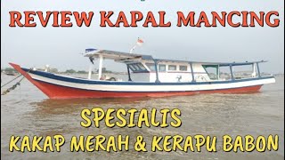 REVIEW KAPAL MANCING SPESIALIS KAKAP MERAH DAN KERAPU BALONG BABON  II KM.BULE JAHJA-TANJUNG PASIR