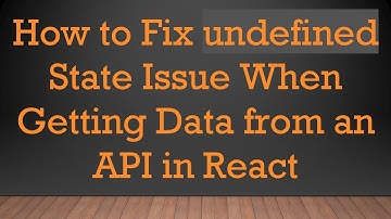 How to Fix undefined State Issue When Getting Data from an API in React
