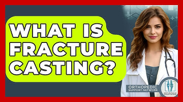 What Is Fracture Casting? - Orthopedic Support Network