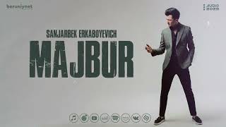 Sanjarbek Erkabayevich - Majbur (Audio 2023)