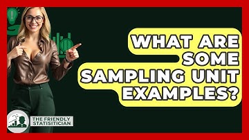 What Are Some Sampling Unit Examples? - The Friendly Statistician