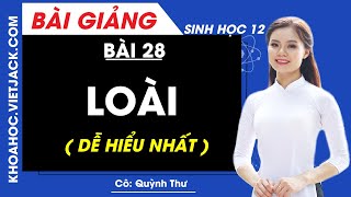 Loài - Bài 28 - Sinh học 12 - Cô Quỳnh Thư (DỄ HIỂU NHẤT)