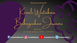 Kenali Watakmu, Bahagiakan Jiwamu - dr. Aisah Dahlan, CMHt., CM. NLP