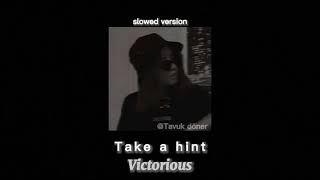 Take a hint - Victorious /Slowed version