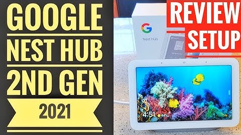 DETAILED REVIEW & Setup Google Nest Hub 2nd GEN 2021 Smart Home 7" Display HOW TO SET UP